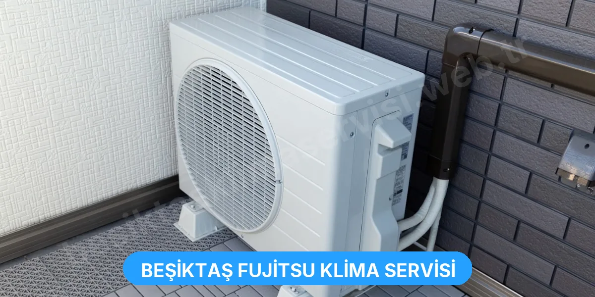 Beşiktaş Fujitsu Klima Servisi