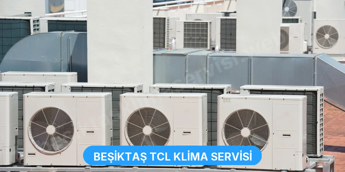 Beşiktaş TCL Klima Servisi